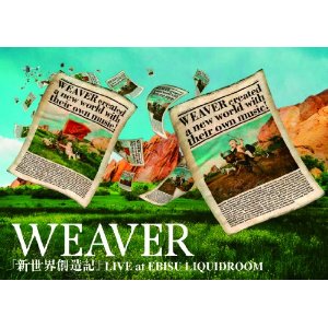 WEAVER : 1st DVD : 新世界創造記 LIVE at EBISU LIQUIDROOM [DVD](2010)